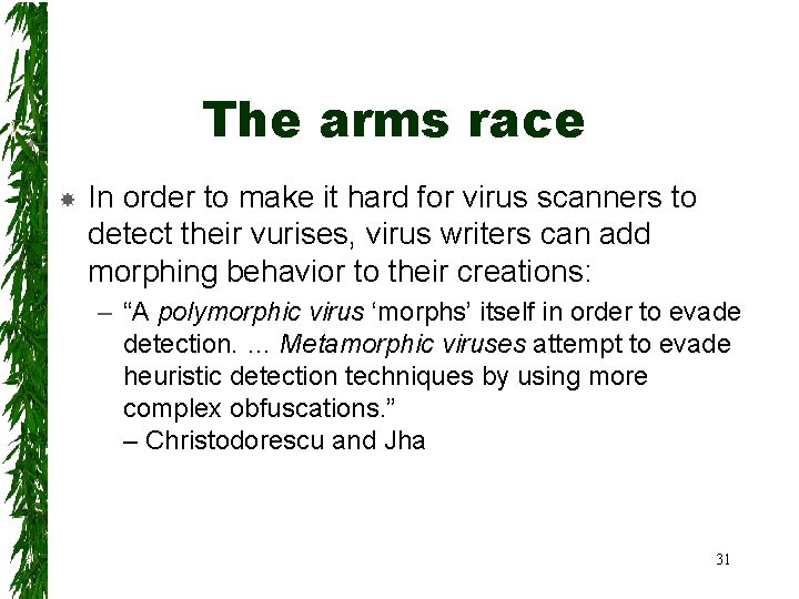 The arms race In order to make it hard for virus scanners to detect