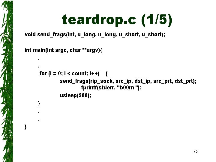 teardrop. c (1/5) void send_frags(int, u_long, u_short); int main(int argc, char **argv){. . for