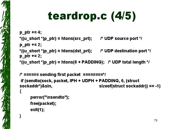 teardrop. c (4/5) p_ptr += 4; *((u_short *)p_ptr) = htons(src_prt); /* UDP source port