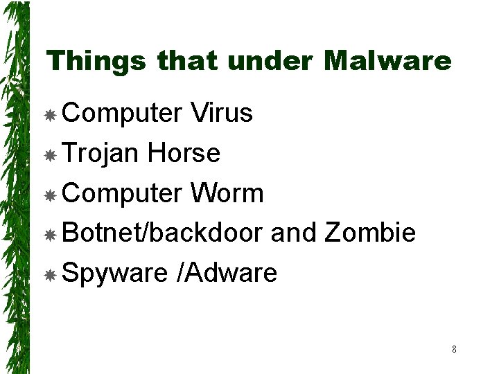 Things that under Malware Computer Virus Trojan Horse Computer Worm Botnet/backdoor and Zombie Spyware