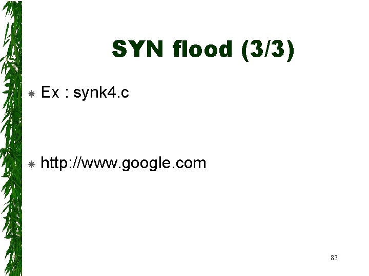 SYN flood (3/3) Ex : synk 4. c http: //www. google. com 83 