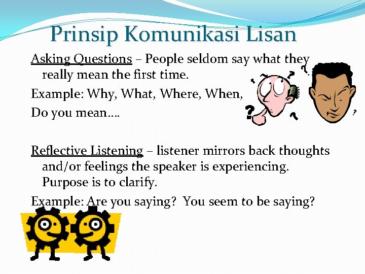 Prinsip Komunikasi Lisan Asking Questions – People seldom say what they really mean the