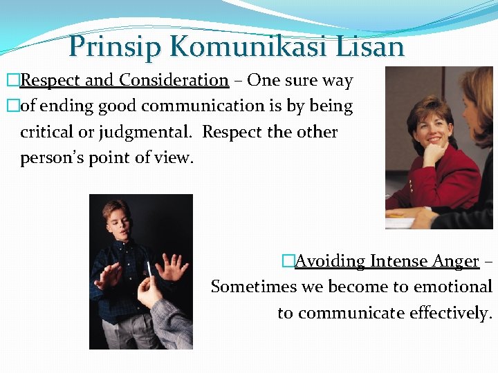 Prinsip Komunikasi Lisan �Respect and Consideration – One sure way �of ending good communication