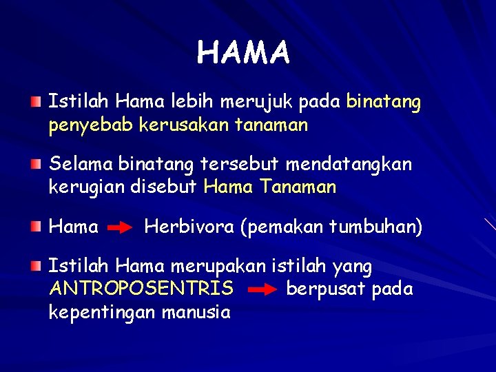 HAMA Istilah Hama lebih merujuk pada binatang penyebab kerusakan tanaman Selama binatang tersebut mendatangkan