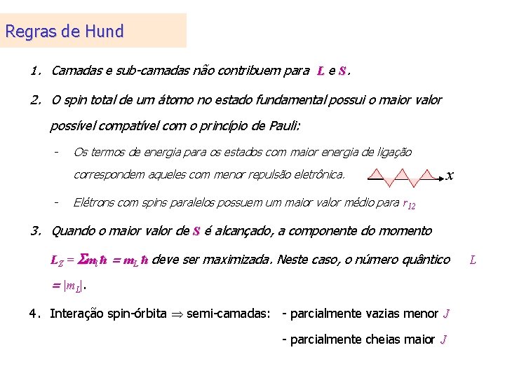 Regras de Hund 1. Camadas e sub-camadas não contribuem para L e S. 2. Regras de Hund 1. Camadas e sub-camadas não contribuem para L e S. 2.