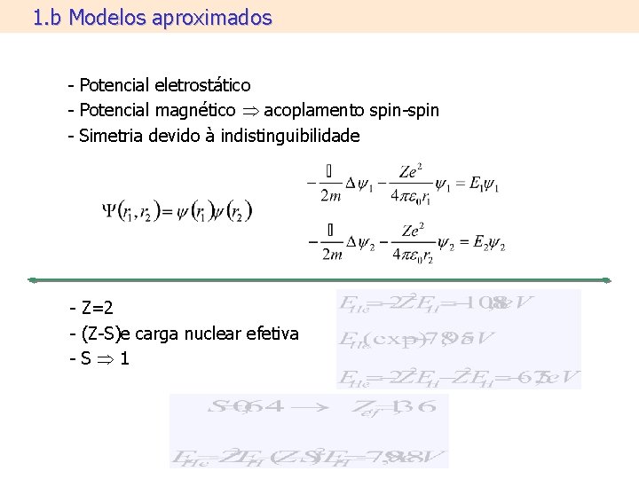1. b Modelos aproximados - Potencial eletrostático - Potencial magnético acoplamento spin-spin - Simetria 1. b Modelos aproximados - Potencial eletrostático - Potencial magnético acoplamento spin-spin - Simetria