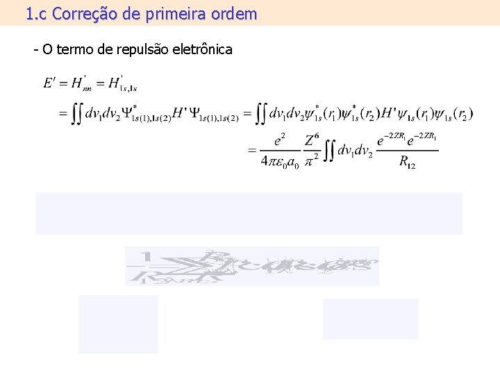 1. c Correção de primeira ordem - O termo de repulsão eletrônica 1. c Correção de primeira ordem - O termo de repulsão eletrônica
