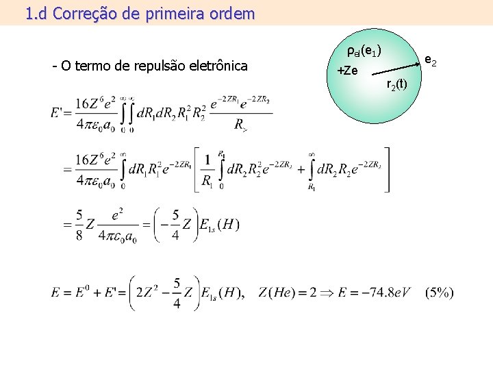 1. d Correção de primeira ordem - O termo de repulsão eletrônica ρel(e 1) 1. d Correção de primeira ordem - O termo de repulsão eletrônica ρel(e 1)