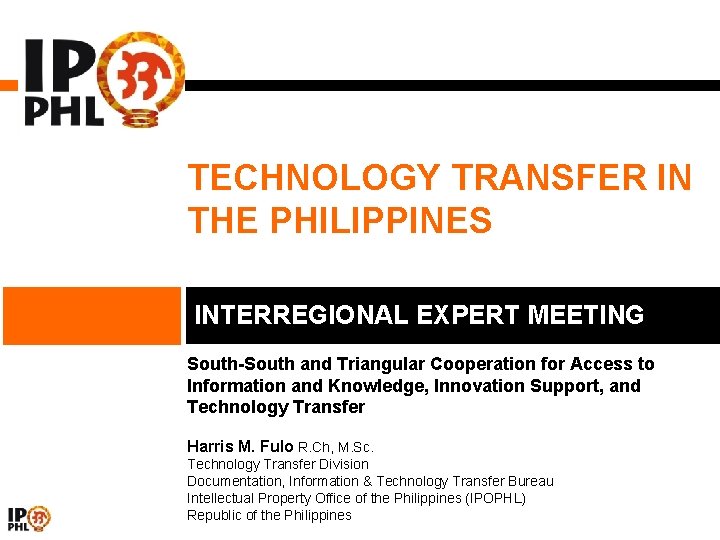 TECHNOLOGY TRANSFER IN THE PHILIPPINES INTERREGIONAL EXPERT MEETING South-South and Triangular Cooperation for Access