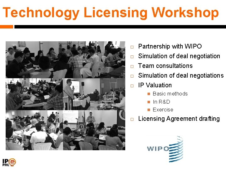 Technology Licensing Workshop Partnership with WIPO Simulation of deal negotiation Team consultations Simulation of