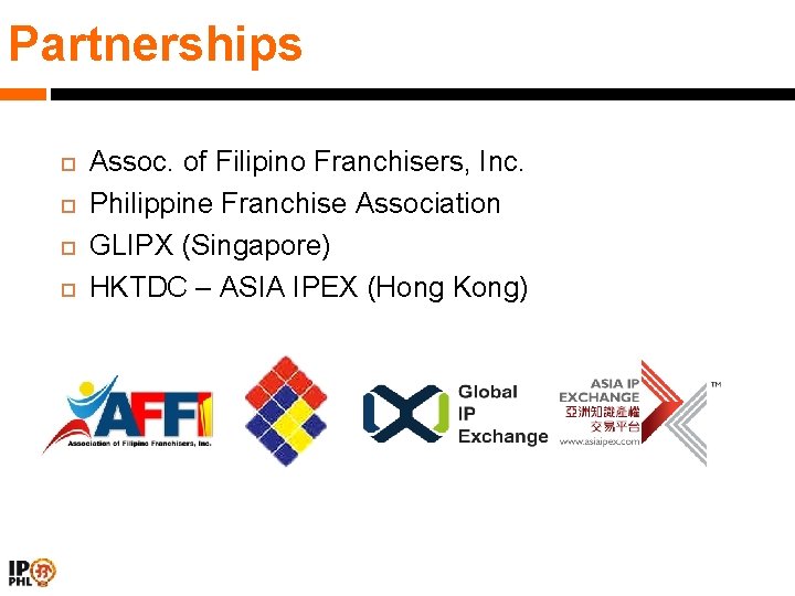 Partnerships Assoc. of Filipino Franchisers, Inc. Philippine Franchise Association GLIPX (Singapore) HKTDC – ASIA