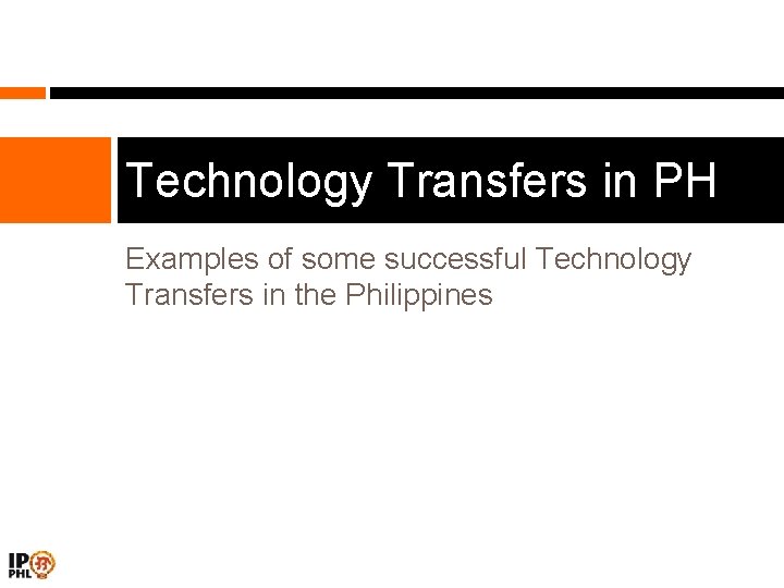 Technology Transfers in PH Examples of some successful Technology Transfers in the Philippines 