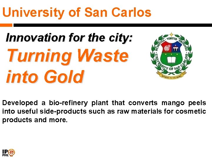 University of San Carlos Innovation for the city: Turning Waste into Gold Developed a
