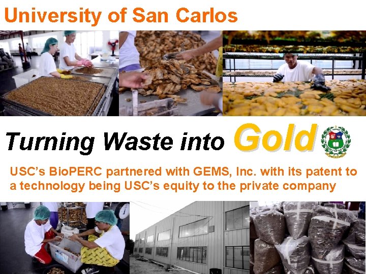 University of San Carlos Turning Waste into Gold USC’s Bio. PERC partnered with GEMS,