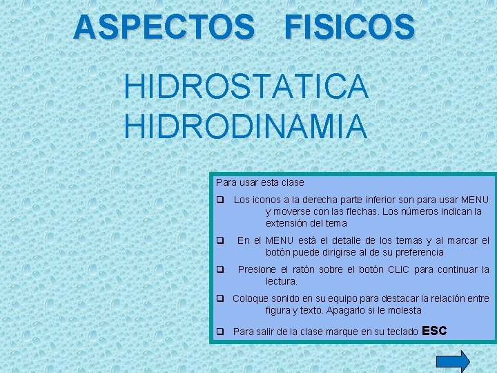 ASPECTOS FISICOS HIDROSTATICA HIDRODINAMIA Para usar esta clase q Los iconos a la derecha