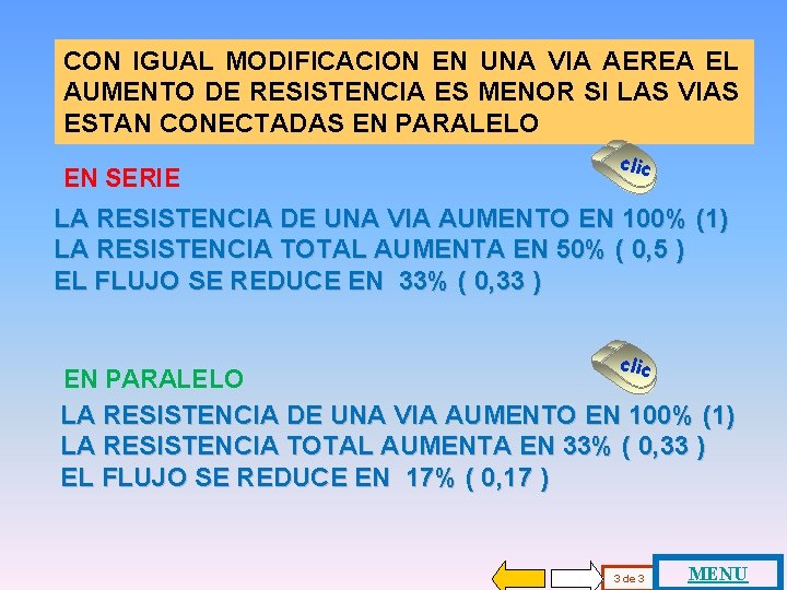 CON IGUAL MODIFICACION EN UNA VIA AEREA EL AUMENTO DE RESISTENCIA ES MENOR SI