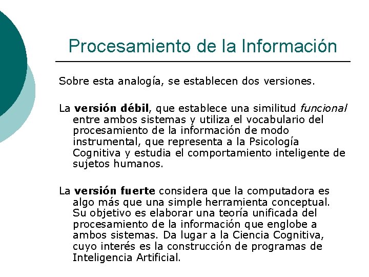 Procesamiento de la Información Sobre esta analogía, se establecen dos versiones. La versión débil,