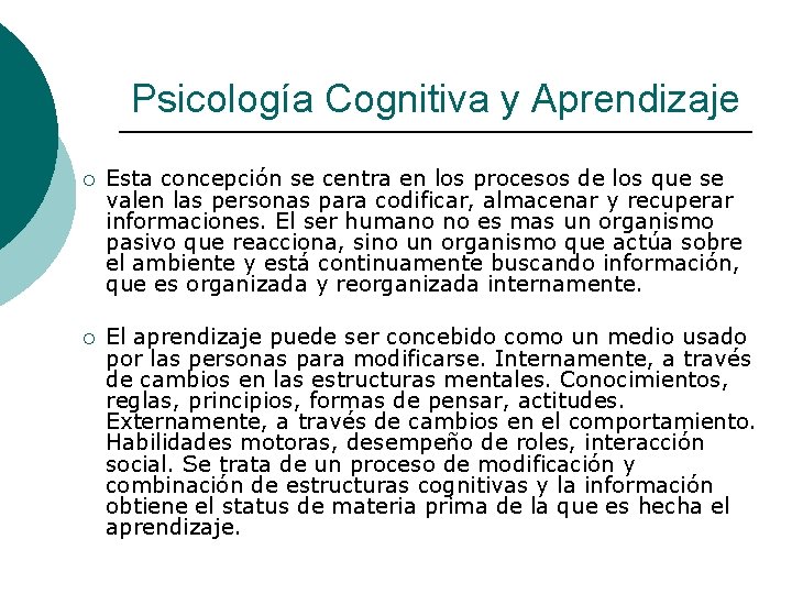Psicología Cognitiva y Aprendizaje ¡ Esta concepción se centra en los procesos de los