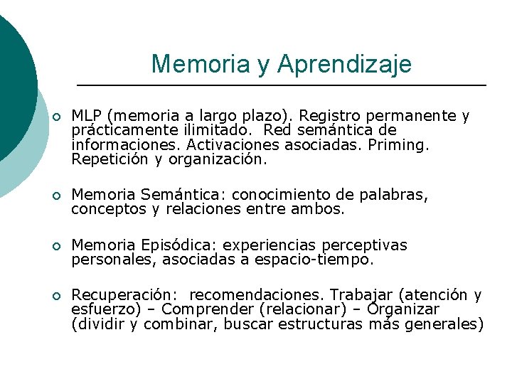 Memoria y Aprendizaje ¡ MLP (memoria a largo plazo). Registro permanente y prácticamente ilimitado.