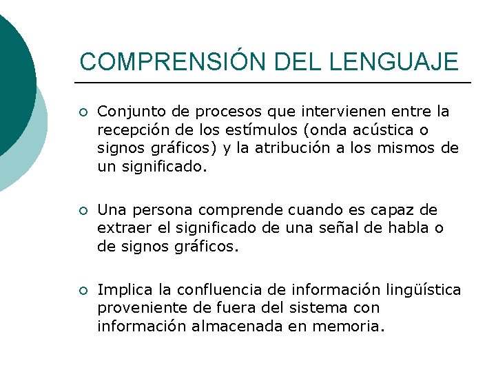 COMPRENSIÓN DEL LENGUAJE ¡ Conjunto de procesos que intervienen entre la recepción de los