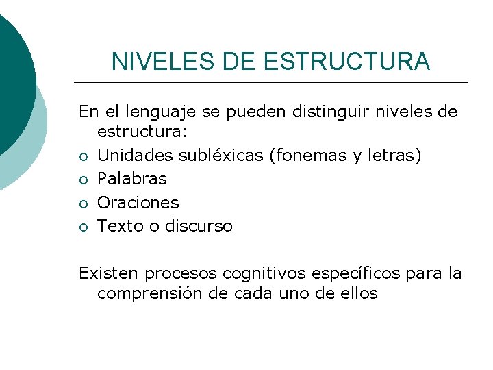 NIVELES DE ESTRUCTURA En el lenguaje se pueden distinguir niveles de estructura: ¡ Unidades