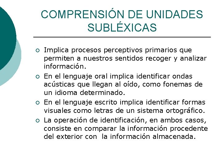 COMPRENSIÓN DE UNIDADES SUBLÉXICAS ¡ ¡ Implica procesos perceptivos primarios que permiten a nuestros