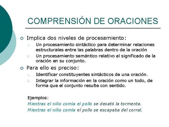 COMPRENSIÓN DE ORACIONES ¡ Implica dos niveles de procesamiento: 1. 2. ¡ Un procesamiento