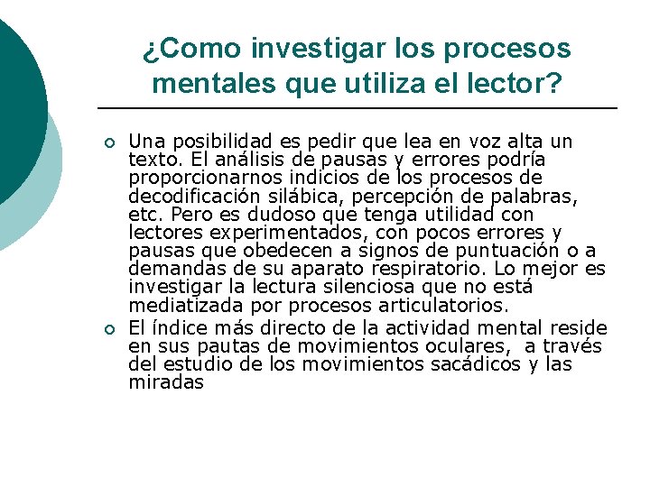 ¿Como investigar los procesos mentales que utiliza el lector? ¡ ¡ Una posibilidad es