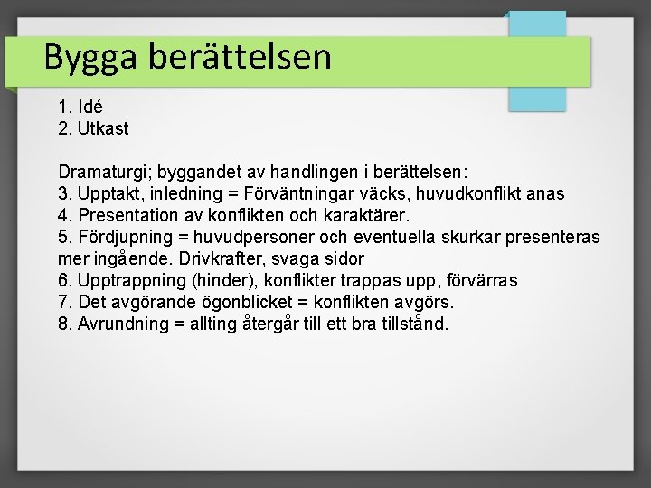 Bygga berättelsen 1. Idé 2. Utkast Dramaturgi; byggandet av handlingen i berättelsen: 3. Upptakt,