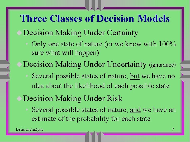 Three Classes of Decision Models u Decision Making Under Certainty • Only one state Three Classes of Decision Models u Decision Making Under Certainty • Only one state
