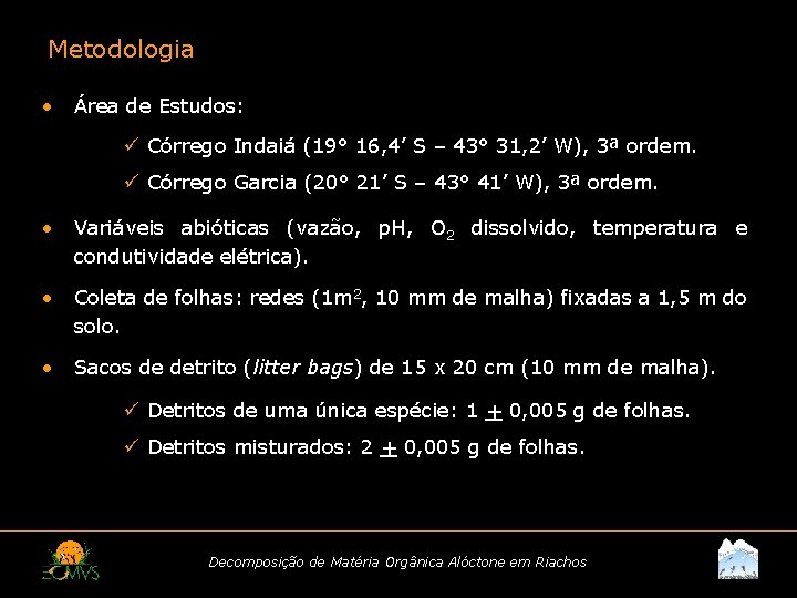 Metodologia • Área de Estudos: ü Córrego Indaiá (19° 16, 4’ S – 43°