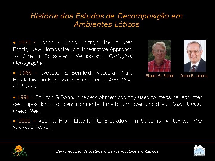 História dos Estudos de Decomposição em Ambientes Lóticos • 1973 - Fisher & Likens.