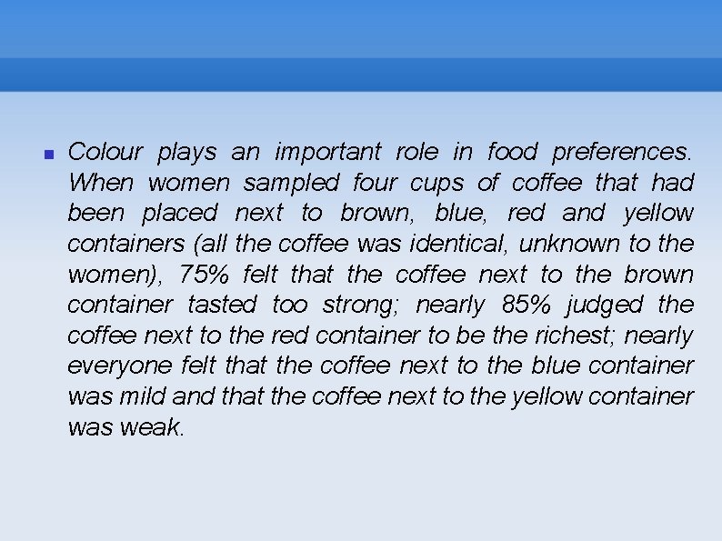  Colour plays an important role in food preferences. When women sampled four cups