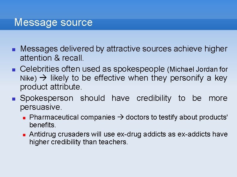Message source Messages delivered by attractive sources achieve higher attention & recall. Celebrities often
