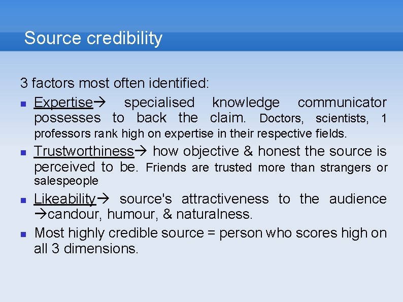 Source credibility 3 factors most often identified: Expertise specialised knowledge communicator possesses to back