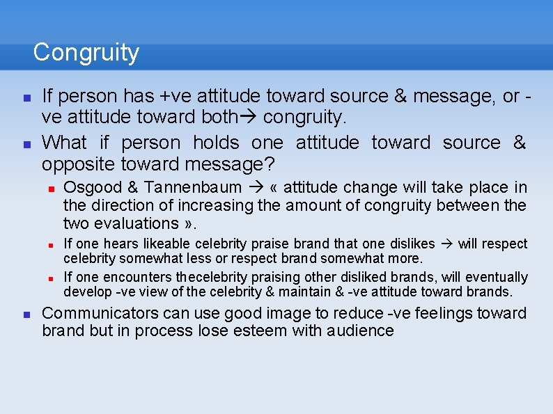 Congruity If person has +ve attitude toward source & message, or ve attitude toward