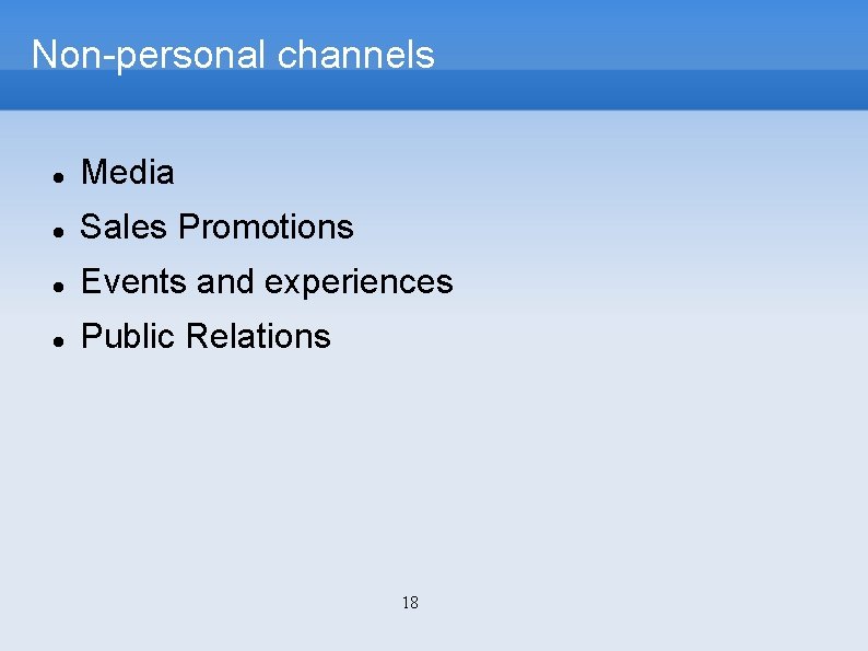 Non-personal channels Media Sales Promotions Events and experiences Public Relations 18 