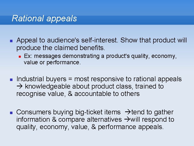 Rational appeals Appeal to audience's self-interest. Show that product will produce the claimed benefits.