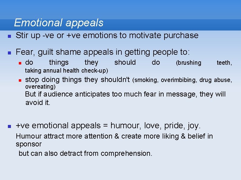 Emotional appeals Stir up -ve or +ve emotions to motivate purchase Fear, guilt shame