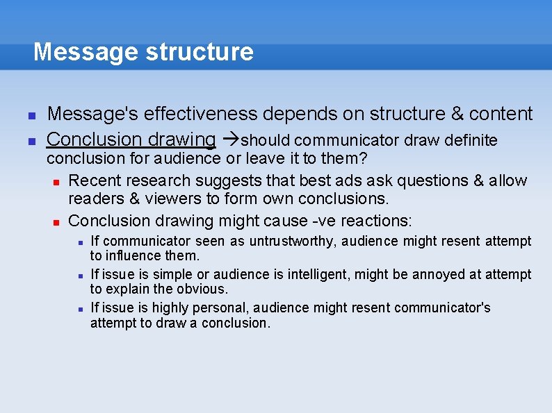 Message structure Message's effectiveness depends on structure & content Conclusion drawing should communicator draw