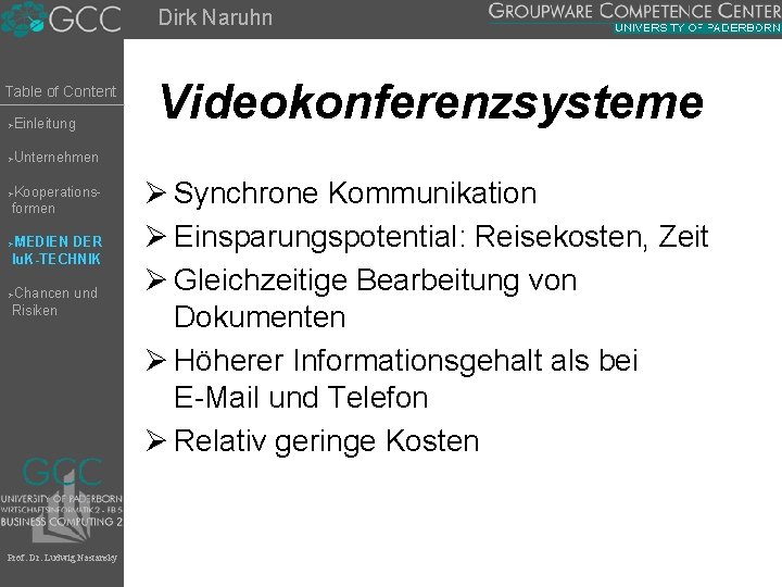 Dirk Naruhn Table of Content Einleitung Ø Videokonferenzsysteme Unternehmen Ø Kooperationsformen Ø MEDIEN DER