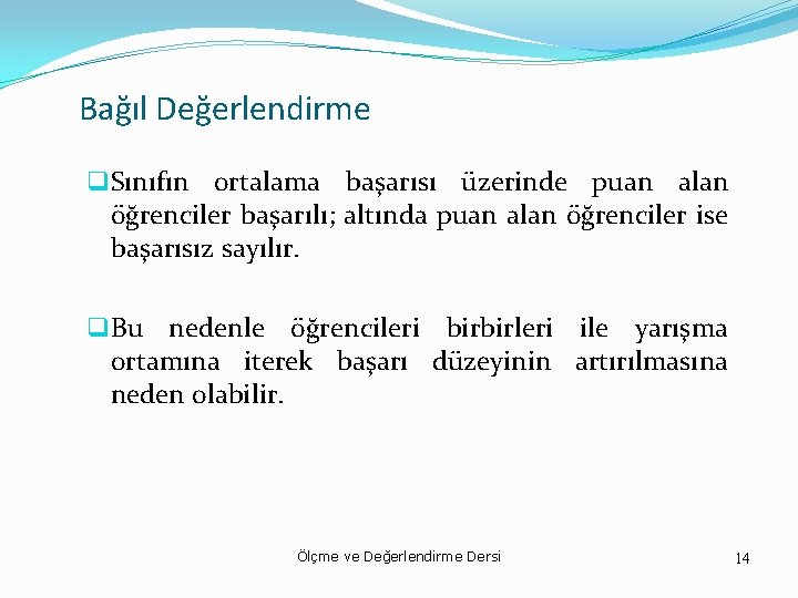 Bağıl Değerlendirme q. Sınıfın ortalama başarısı üzerinde puan alan öğrenciler başarılı; altında puan alan