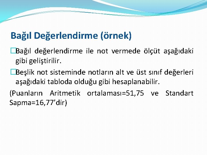 Bağıl Değerlendirme (örnek) �Bağıl değerlendirme ile not vermede ölçüt aşağıdaki gibi geliştirilir. �Beşlik not