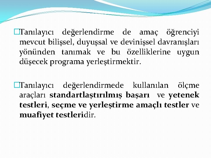 �Tanılayıcı değerlendirme de amaç öğrenciyi mevcut bilişsel, duyuşsal ve devinişsel davranışları yönünden tanımak ve