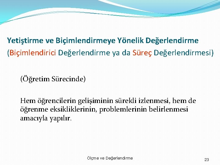 Yetiştirme ve Biçimlendirmeye Yönelik Değerlendirme (Biçimlendirici Değerlendirme ya da Süreç Değerlendirmesi) (Öğretim Sürecinde) Hem