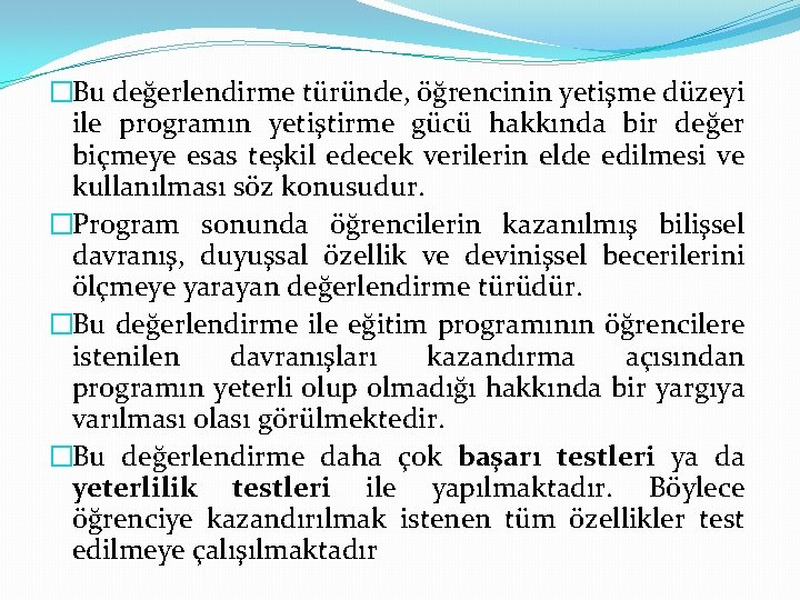 �Bu değerlendirme türünde, öğrencinin yetişme düzeyi ile programın yetiştirme gücü hakkında bir değer biçmeye