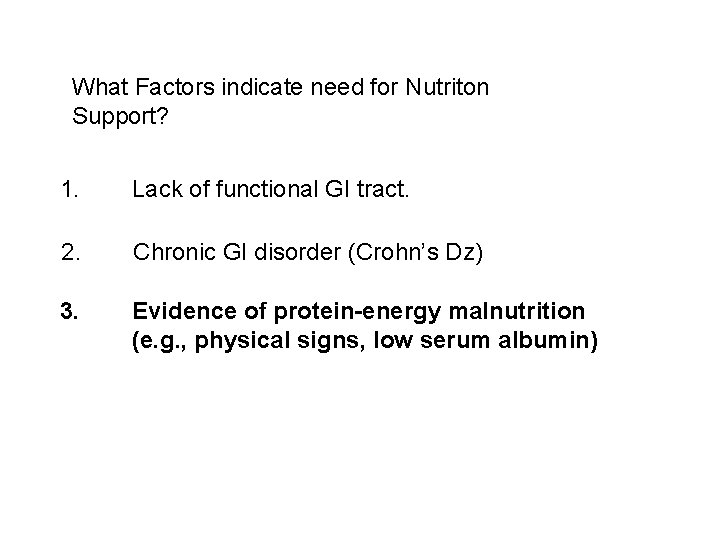 What Factors indicate need for Nutriton Support? 1. Lack of functional GI tract. 2. What Factors indicate need for Nutriton Support? 1. Lack of functional GI tract. 2.
