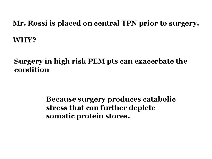 Mr. Rossi is placed on central TPN prior to surgery. WHY? Surgery in high Mr. Rossi is placed on central TPN prior to surgery. WHY? Surgery in high