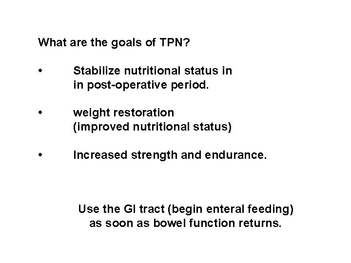 What are the goals of TPN? • Stabilize nutritional status in in post-operative period. What are the goals of TPN? • Stabilize nutritional status in in post-operative period.