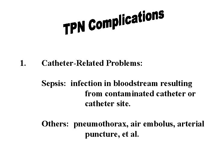 1. Catheter-Related Problems: Sepsis: infection in bloodstream resulting from contaminated catheter or catheter site. 1. Catheter-Related Problems: Sepsis: infection in bloodstream resulting from contaminated catheter or catheter site.